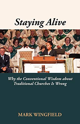 Staying Alive Why The Conventional Wisdom About Traditional Churches Is Wrong [Paperback]