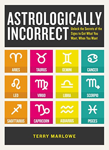 Astrologically Incorrect Unlock the Secrets of the Signs to Get What You Want,  [Paperback]