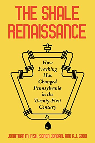 The Shale Renaissance How Fracking Has Changed Pennsylvania in the Twenty-First [Hardcover]