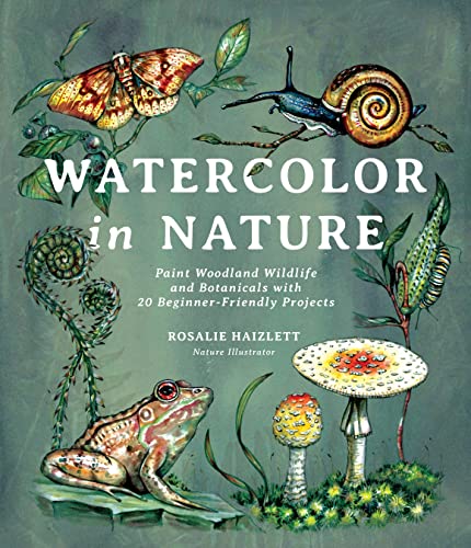 Watercolor in Nature Paint Woodland Wildlife and Botanicals with 20 Beginner-Fr [Paperback]