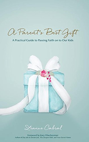 A Parent's Best Gift - Hard Copy A Practical Guide To Passing Faith On To Our K [Hardcover]