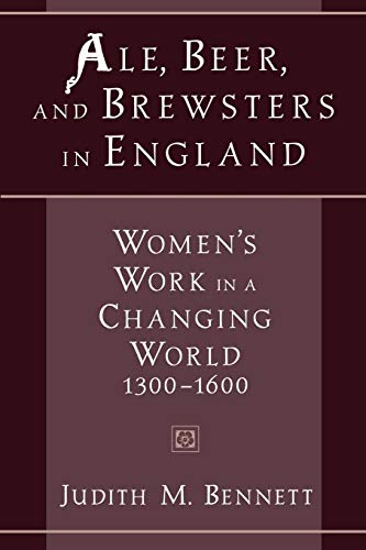 Ale, Beer, and Brewsters in England Women's Work in a Changing World, 1300-1600 [Paperback]