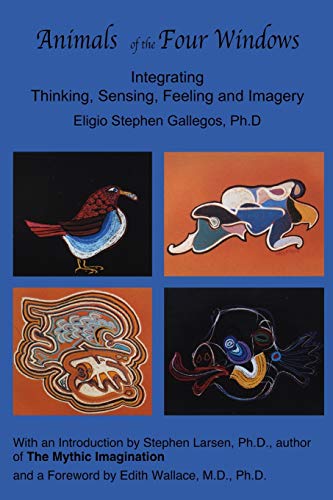 Animals of the Four Windows  Integrating Thinking, Sensing, Feeling and Imagery [Paperback]