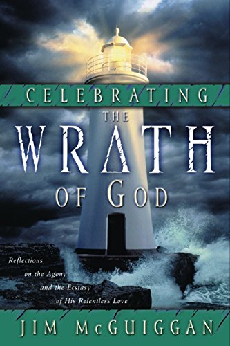 Celebrating the Wrath of God Reflections on the Agony and the Ecstasy of His Re [Paperback]