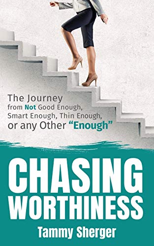 Chasing Worthiness The Journey from Not Good Enough, Smart Enough, Thin Enough, [Paperback]