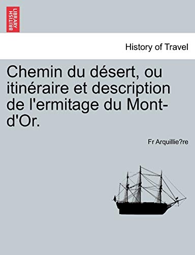 Chemin Du Dsert, Ou Itinraire Et Description De L'ermitage Du Mont-D'or. (fren [Paperback]