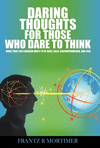 Daring Thoughts for Those Who Dare to Think  More Than 2001 Modern Ways to be W [Hardcover]