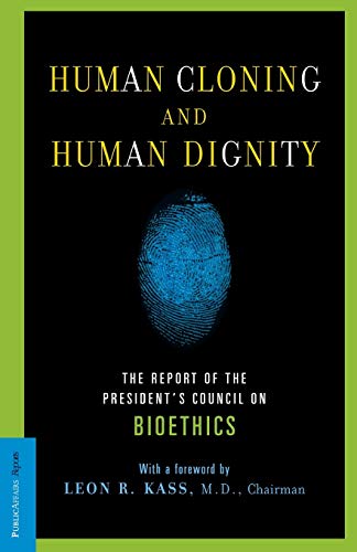 Human Cloning and Human Dignity The Report of the President&39s Council On Bi [Paperback]