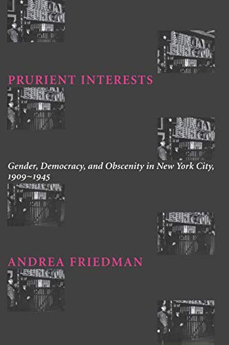 Prurient Interests Gender, Democracy, and Obscenity in New York City, 1909-1945 [Paperback]