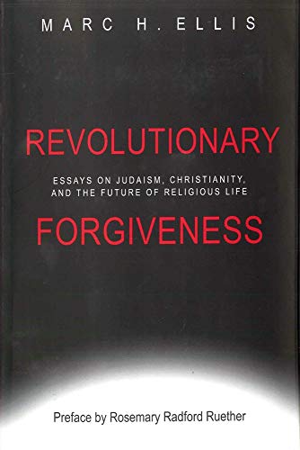 Revolutionary Forgiveness Essays On Judaism, Christianity, And The Future Of Re [Paperback]