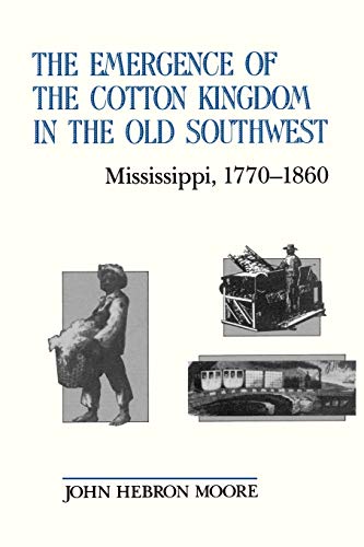 The Emergence Of The Cotton Kingdom In The Old Southwest Mississippi, 1770--186 [Paperback]