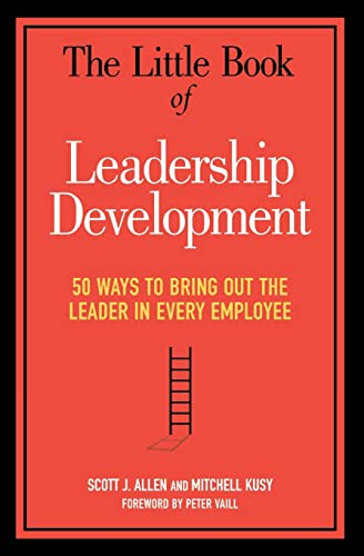 The Little Book of Leadership Development 50 Ways to Bring Out the Leader in Ev [Paperback]