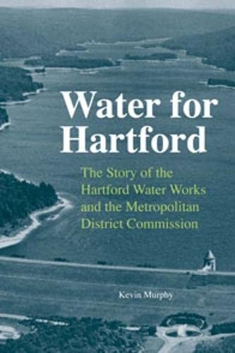Water for Hartford The Story of the Hartford Water Works and the Metropolitan D [Hardcover]