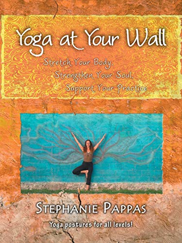 Yoga At Your Wall Stretch Your Body, Strengthen Your Soul, Support Your Practic [Paperback]