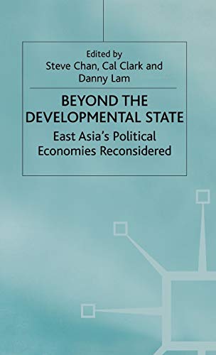 Beyond the Developmental State: East Asias Political Economies Reconsidered [Hardcover]