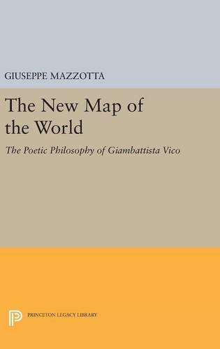The New Map of the World The Poetic Philosophy of Giambattista Vico [Hardcover]