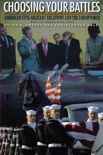 Choosing Your Battles American Civil-Military Relations and the Use of Force [Paperback]