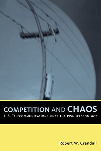 Competition and Chaos U.S. Telecommunications since the 1996 Telecom Act [Paperback]