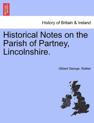 Historical Notes on the Parish of Partney, Lincolnshire [Paperback]
