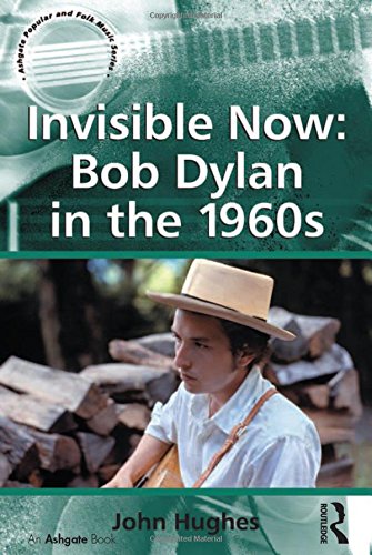 Invisible Now Bob Dylan in the 1960s [Paperback]