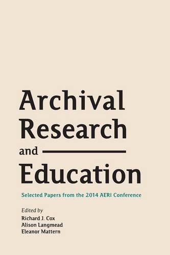 Archival Research And Education Selected Papers From The 2014 Aeri Conference [Paperback]