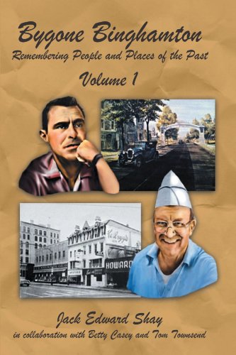Bygone Binghamton Remembering People And Places Of The Past Volume One [Paperback]