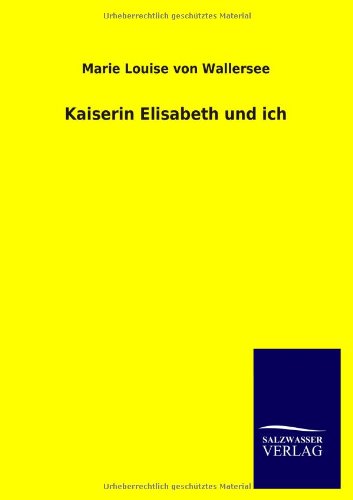 Kaiserin Elisabeth Und Ich (german Edition) [Paperback]