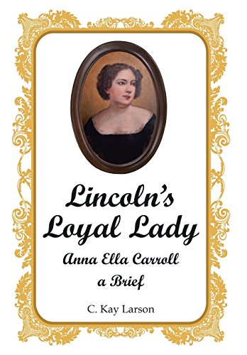 Lincoln's Loyal Lady Anna Ella Carroll, A Brief [Hardcover]