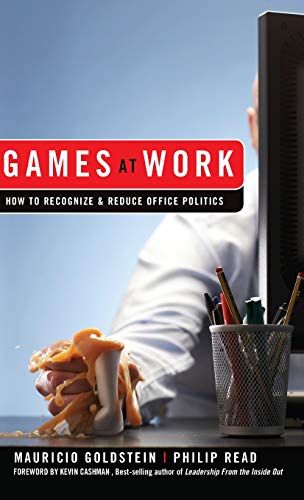 Games At Work How to Recognize and Reduce Office Politics [Hardcover]