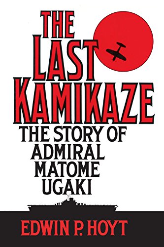 The Last Kamikaze The Story Of Admiral Matome Ugaki [Paperback]