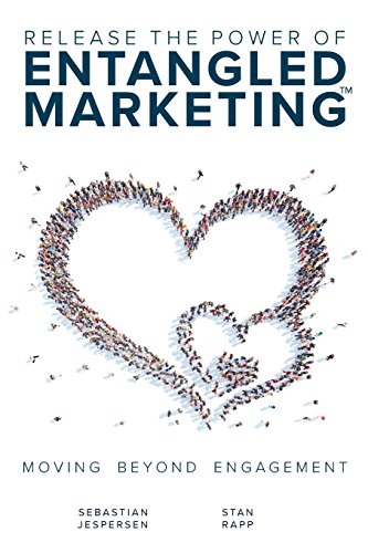 Release The Power Of Entangled Marketing Moving Beyond Engagement [Paperback]