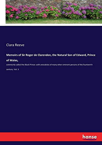 Memoirs of Sir Roger de Clarendon, the Natural Son of Edward, Prince of Wales, [Paperback]