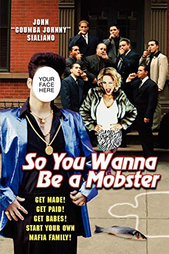 So You Wanna be A Mobster Get Made, Get Paid, Get Babes [Paperback]