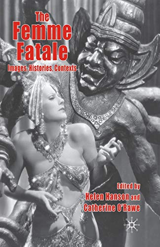 The Femme Fatale Images, Histories, Contexts [Paperback]