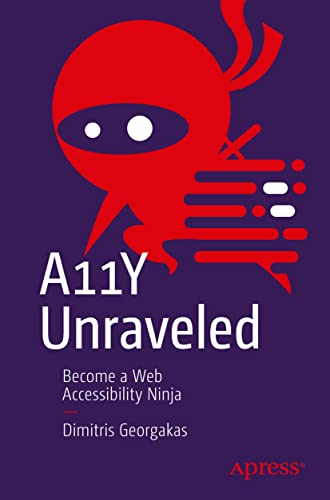 A11Y Unraveled Become a Web Accessibility Ninja [Paperback]