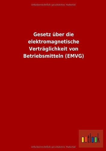 Gesetz ber Die Elektromagnetische Vertrglichkeit Von Betriebsmitteln [Paperback]