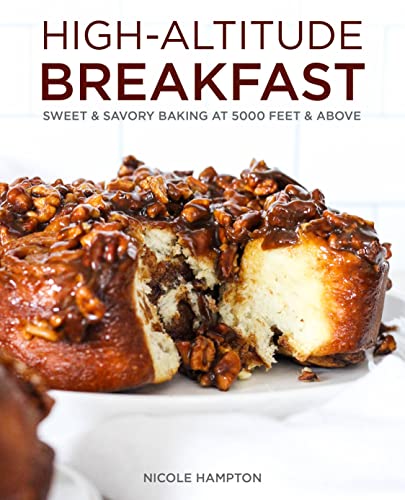 High-Altitude Breakfast Sweet &amp Savory Baking at 5000 Feet and Above [Hardcover]