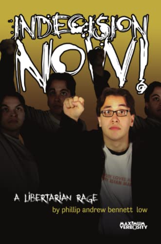 Indecision Now A Libertarian Rage [Paperback]