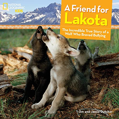 A Friend for Lakota The Incredible True Story of a Wolf Who Braved Bullying [Hardcover]