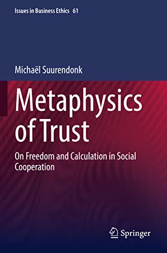 Metaphysics of Trust On Freedom and Calculation in Social Cooperation [Paperback]
