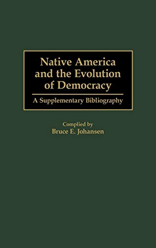 Native America and the Evolution of Democracy A Supplementary Bibliography [Hardcover]