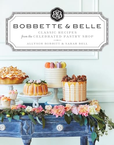 Bobbette &amp Belle Classic Recipes from the Celebrated Pastry Shop A Baking  [Hardcover]