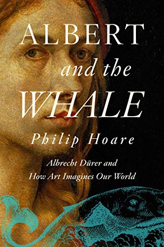 Albert and the Whale Albrecht D&252rer and How Art Imagines Our World [Paperback]