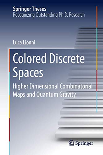 Colored Discrete Spaces Higher Dimensional Combinatorial Maps and Quantum Gravi [Hardcover]