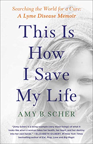 This Is How I Save My Life Searching the World for a Cure A Lyme Disease Memoi [Paperback]