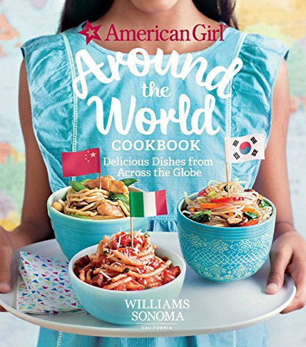 American Girl Around the World Cookbook Delicious Dishes from Across the Globe [Hardcover]