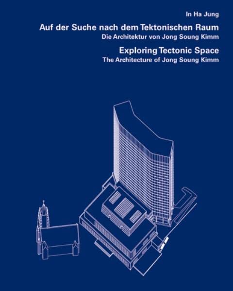 Exploring Tectonic Space The Architecture of Jong Soung Kimm [Hardcover]