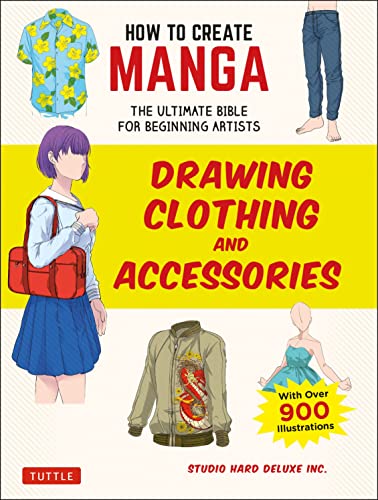 How to Create Manga Drawing Clothing and Accessories The Ultimate Bible for Be [Paperback]