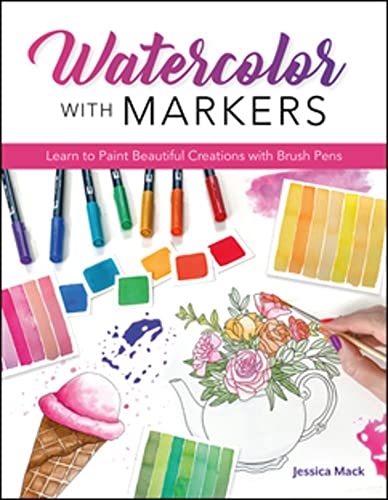 Watercolor with Markers Learn to Paint Beautiful Creations with Brush Pens [Paperback]