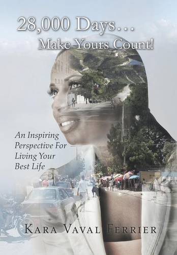 28,000 Days...Make Yours Count An Inspiring Perspective For Living Your Best L [Hardcover]